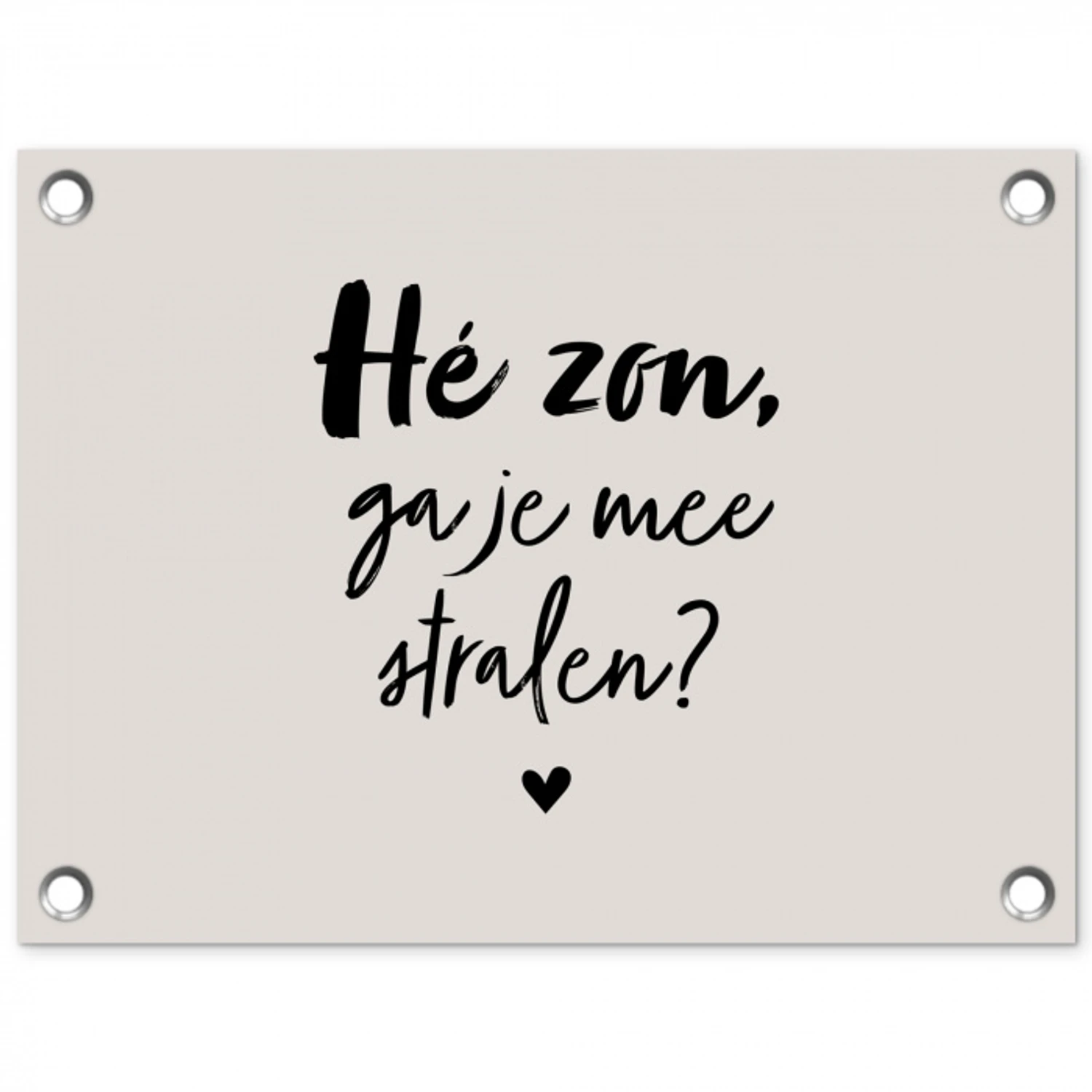 Tekst - Hé zon, ga je mee stralen? - Quotes - Zomer tuinposter los doek klein -3d