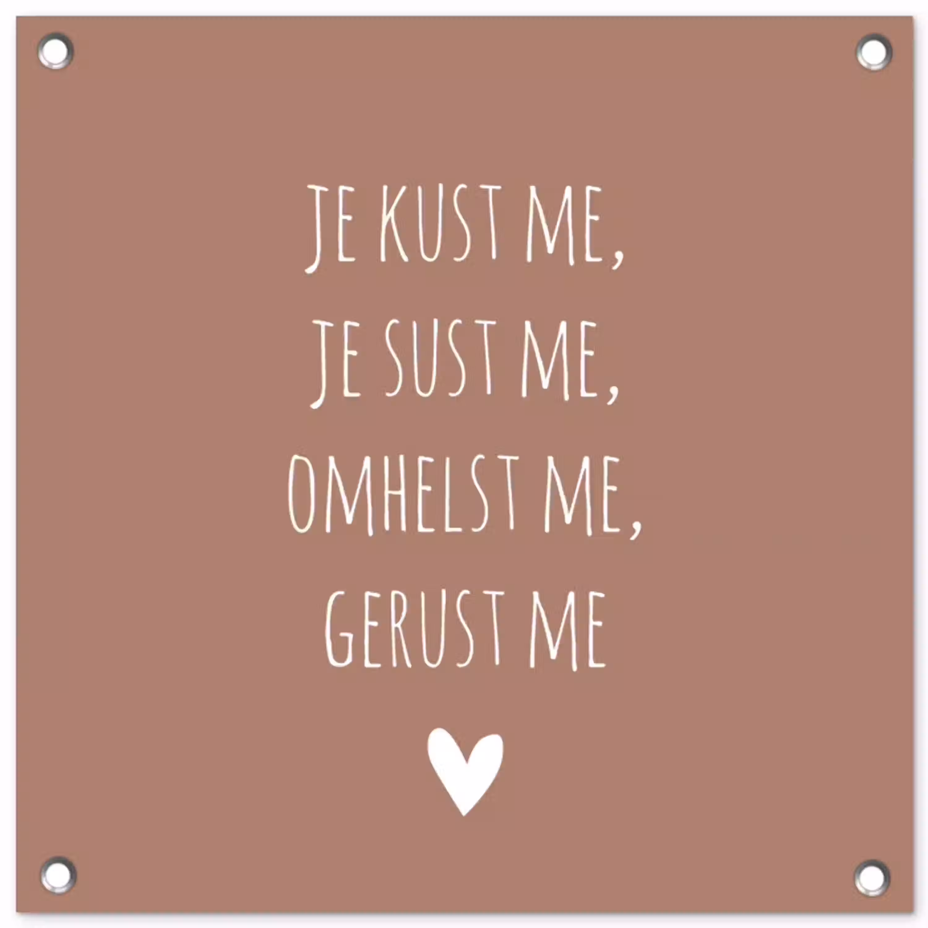 Spreuken - Je kust me je sust me - Maaike Ouboter - Quotes tuinposter los doek klein -3d