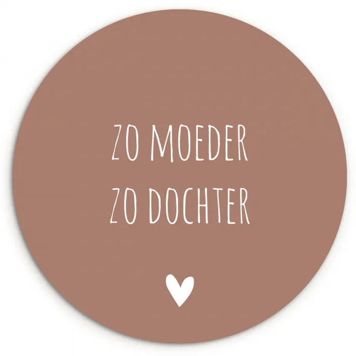 Spreuken - Zo moeder zo dochter - Mama - Dochter - Quotes Wandcirkel kunststof plaat 5mm dik klein -3d