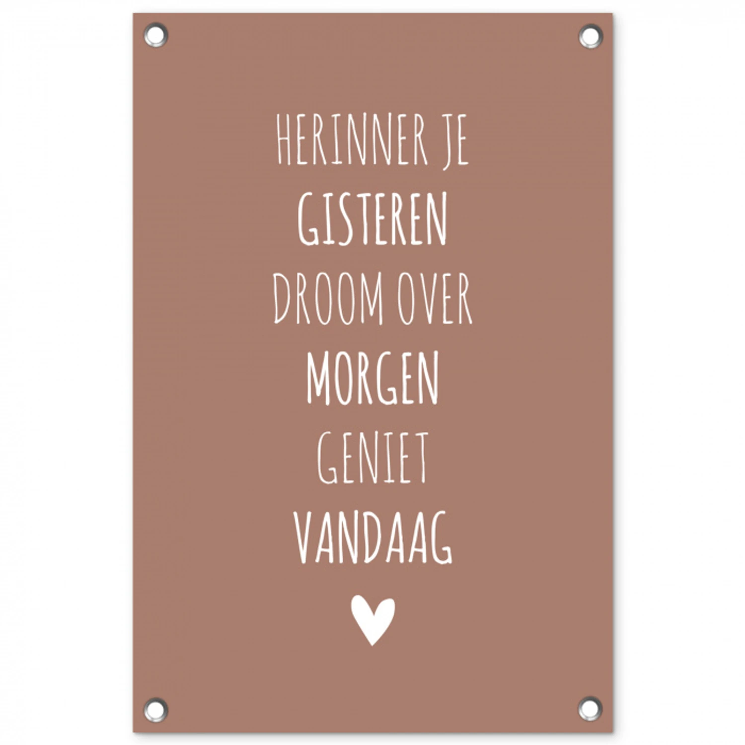 Herinner je gisteren droom over morgen geniet vandaag - Quotes - Spreuken tuinposter los doek klein -3d