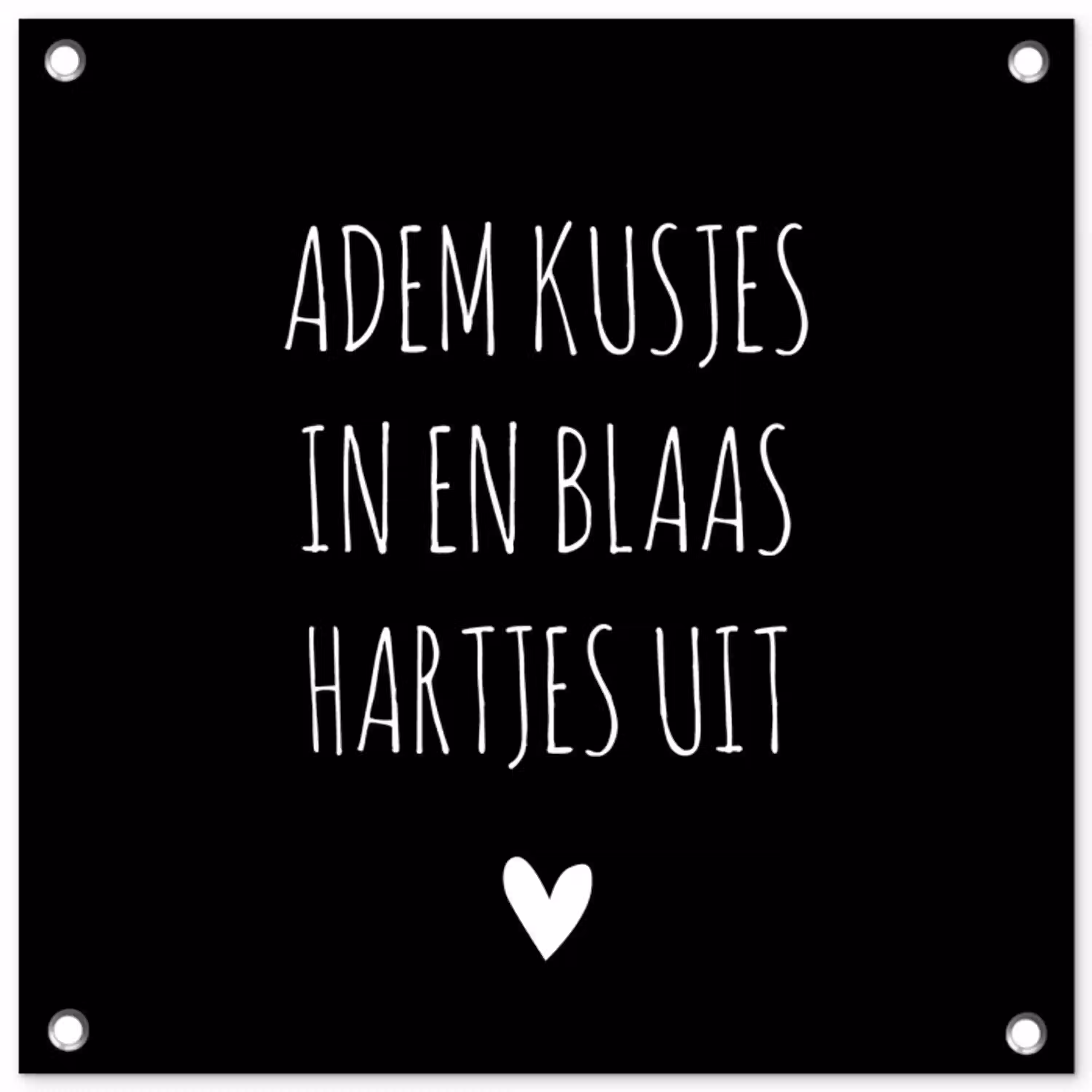Spreuken - Adem kusjes in en blaas hartjes uit - Quotes tuinposter los doek klein -3d