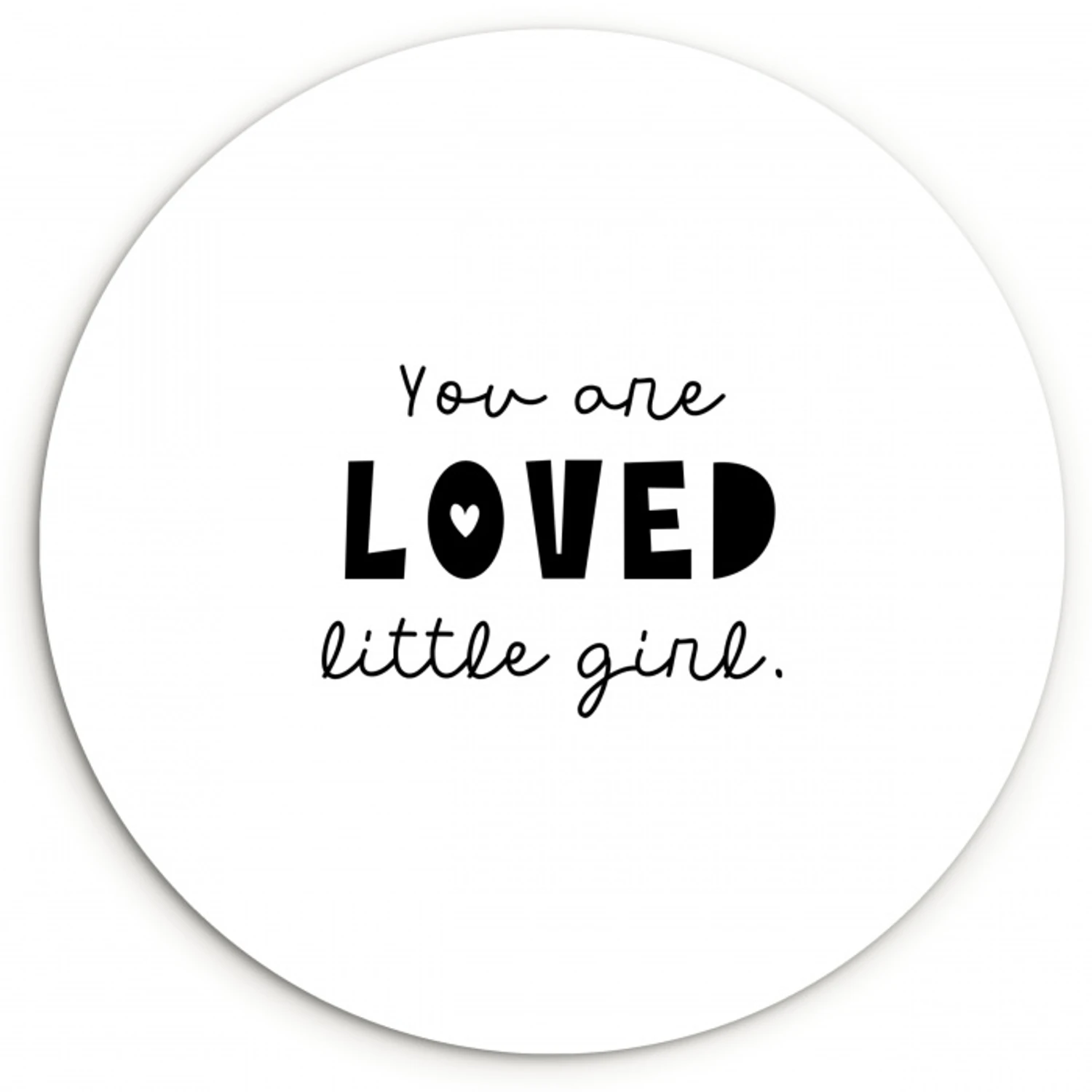 Quotes - Spreuken - You are loved little girl - Kinderen - Liefde Wandcirkel kunststof plaat 5mm dik klein -3d