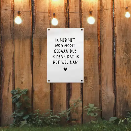 Quotes - Ik heb het nog nooit gedaan dus - Spreuken tuinposter los doek klein -sfeer1