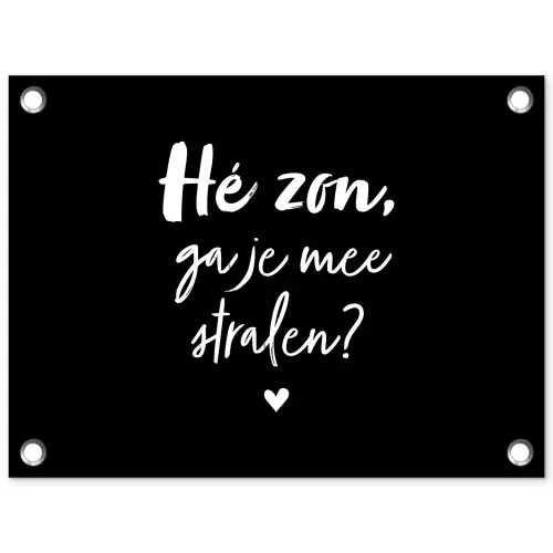 Quotes - Hé zon, ga je mee stralen? - Zomer - Tekst - Zon tuinposter los doek klein -3d