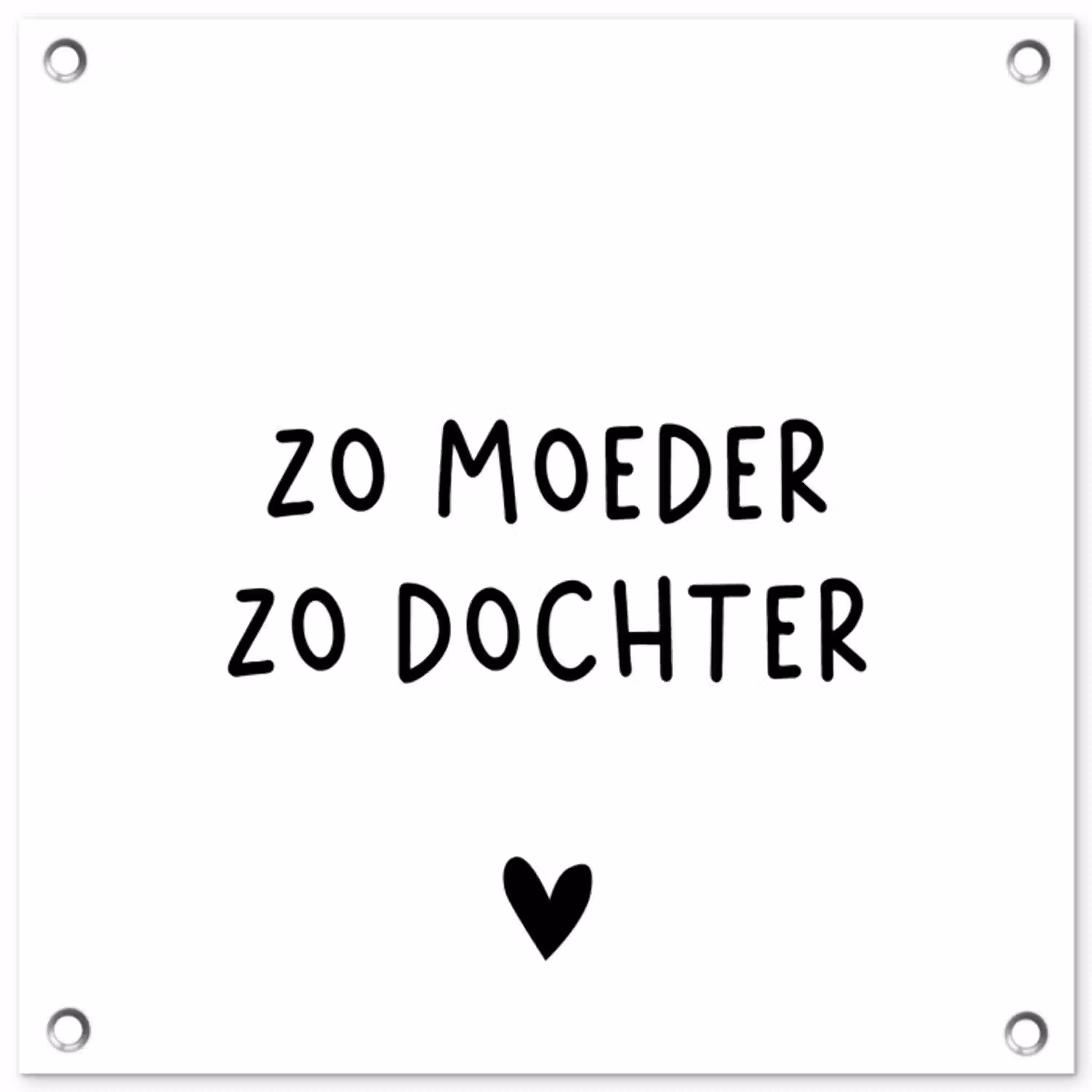 Spreuken - Zo moeder zo dochter - Quotes - Mama - Dochter tuinposter los doek klein -3d