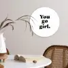 Spreuken - You go girl - Meisjes - Kinderen - Quotes Wandcirkel kunststof plaat 5mm dik klein -sfeer4