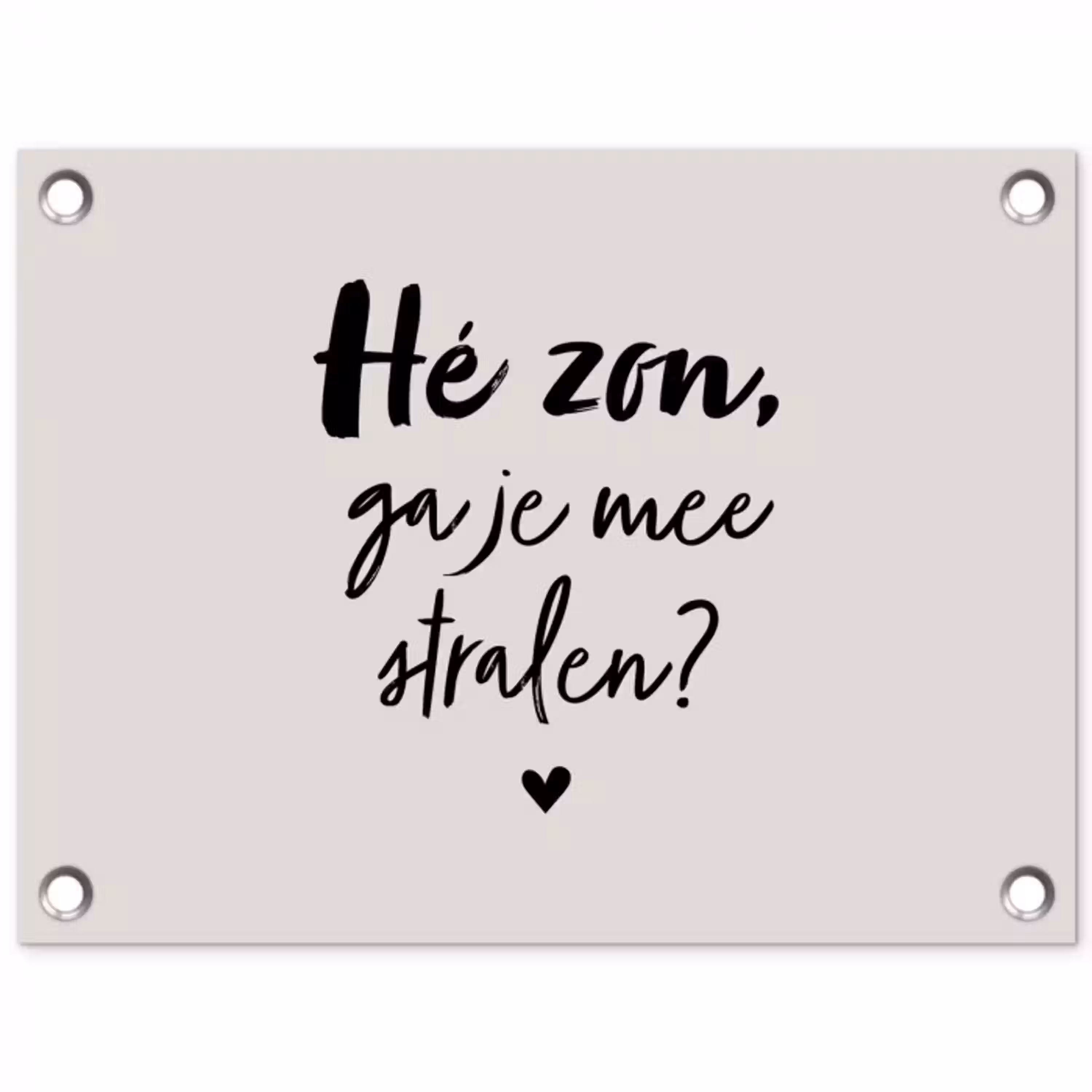Tekst - Hé zon, ga je mee stralen? - Quotes - Zomer tuinposter los doek klein -3d