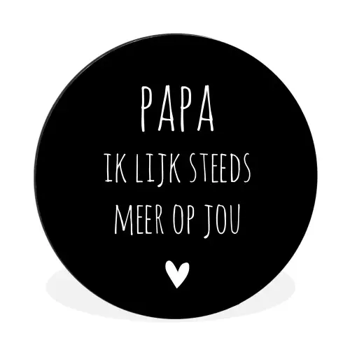 Quotes - Papa ik lijk steeds meer op jou - Stef Bos - Papa - Spreuken Wandcirkel aluminium klein -3d