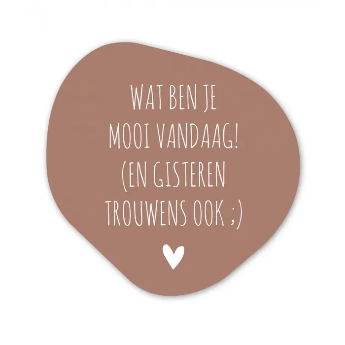 Wat ben je mooi vandaag - Spreuken - Quotes Wandcirkel Organisch Forex 3mm klein -3d