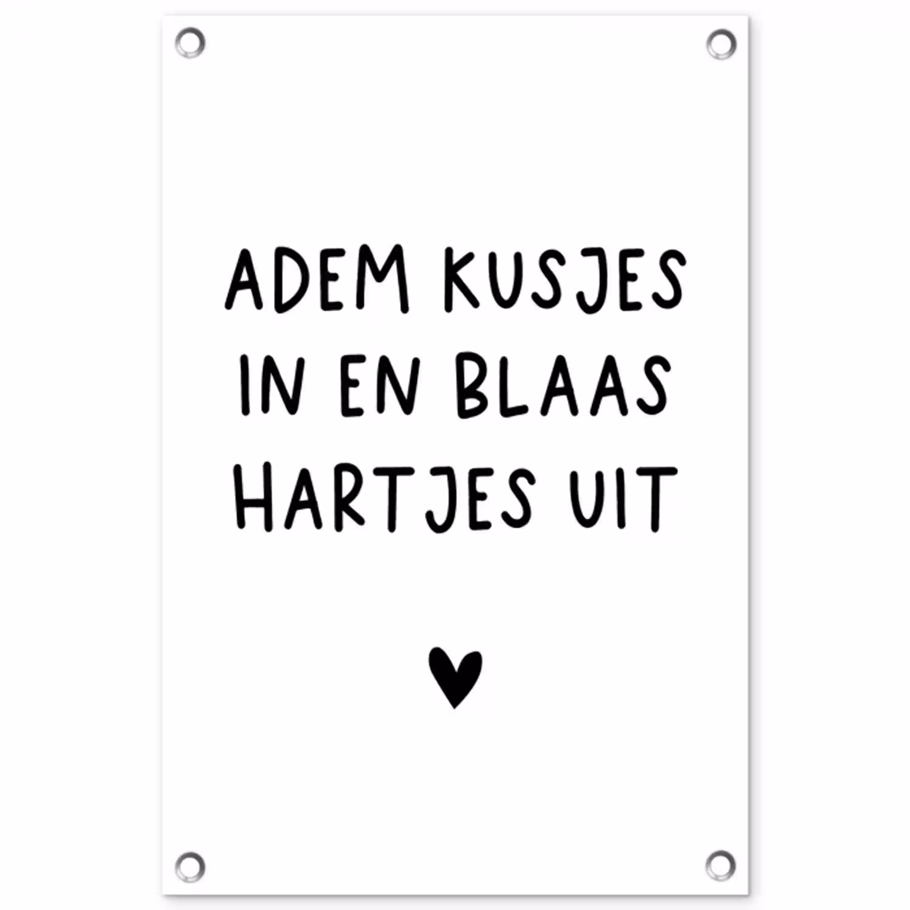 Adem kusjes in en blaas hartjes uit - Spreuken - Quotes tuinposter los doek klein -3d
