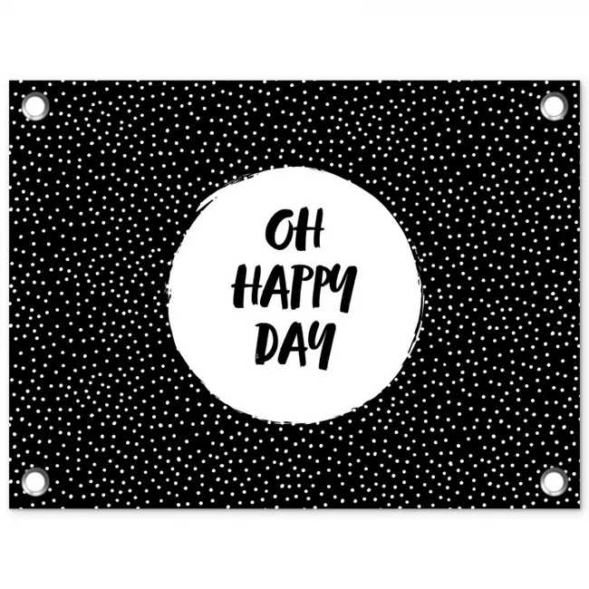 Quotes - Tekst - Oh happy day - Geluk tuinposter los doek klein -3d