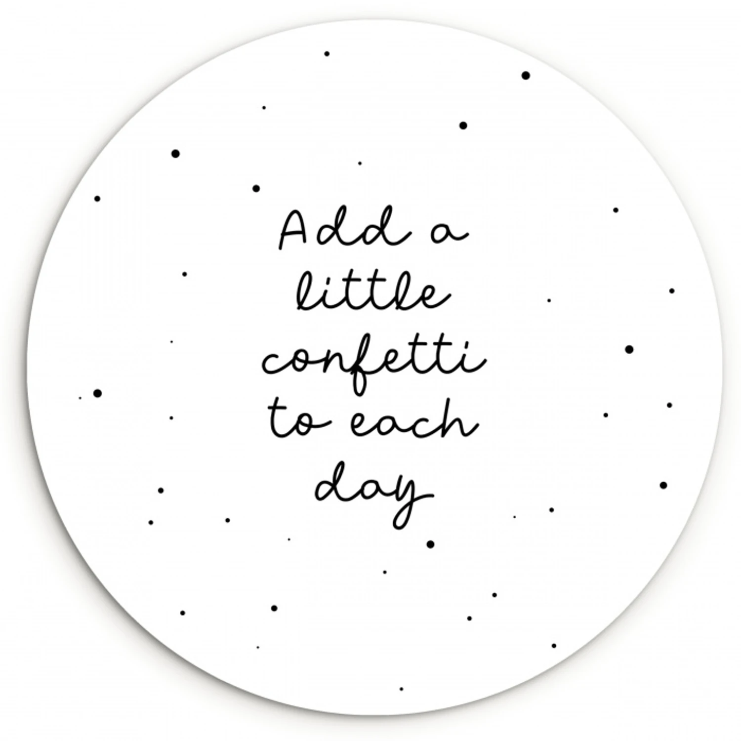 Quotes - Spreuken - Add a little confetti to each day - Meisje - Kinderen Wandcirkel kunststof plaat 5mm dik klein -3d