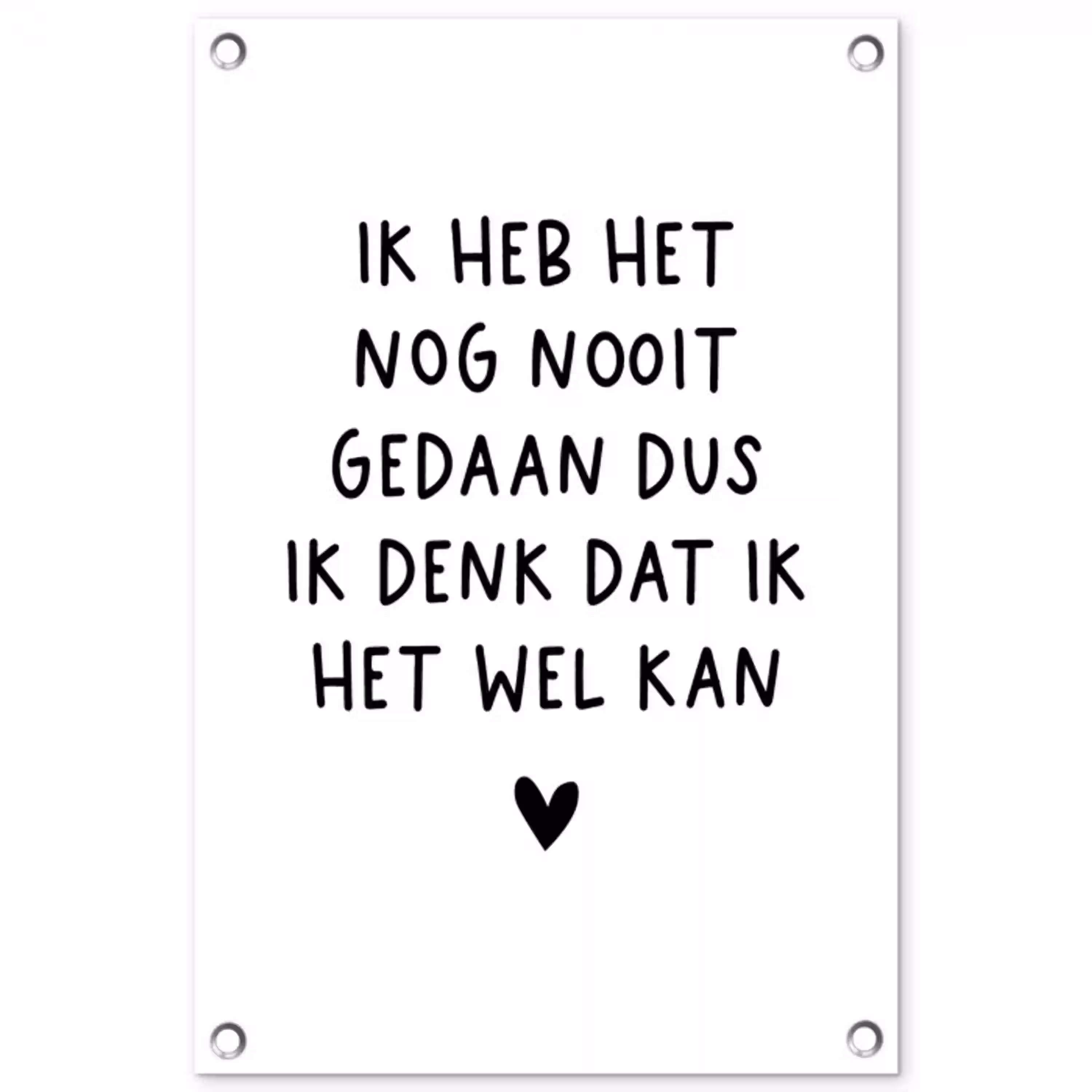 Quotes - Ik heb het nog nooit gedaan dus - Spreuken tuinposter los doek klein -3d