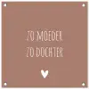 Spreuken - Zo moeder zo dochter - Mama - Dochter - Quotes tuinposter los doek klein -3d