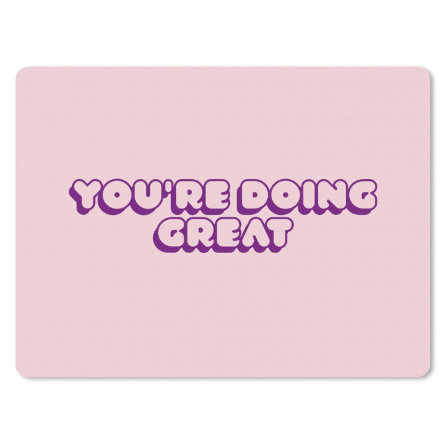 You're doing great - roze - 3D muismat rubber klein -3d