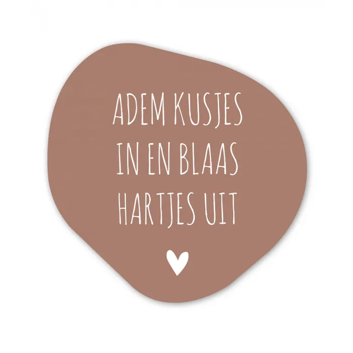 Adem kusjes in en blaas hartjes uit - Quotes - Spreuken Wandcirkel Organisch Forex 3mm klein -3d