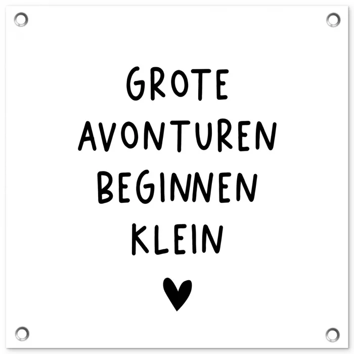 Spreuken - Grote avonturen beginnen klein - Quotes tuinposter los doek klein -3d