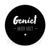 Geniet meer niet - Quotes - Genieten - Tekst Wandcirkel aluminium klein -3d