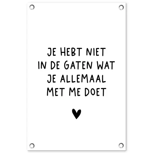 Quotes - Wat je allemaal met me doet - Spreuken tuinposter los doek klein -3d