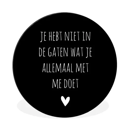 Spreuken - Wat je allemaal met me doet - Quotes Wandcirkel aluminium klein -3d