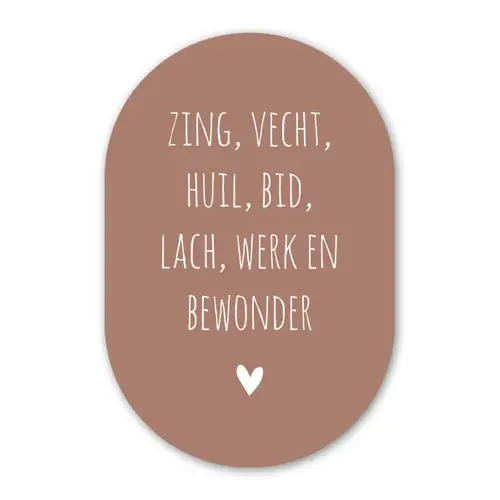 Spreuken - Zing vecht huil bid lach werk en bewonder - Quotes - Ramses Shaffy Wandcirkel Ovaal Forex klein -3d