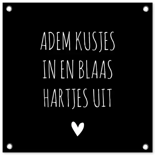 Spreuken - Adem kusjes in en blaas hartjes uit - Quotes tuinposter los doek klein -3d