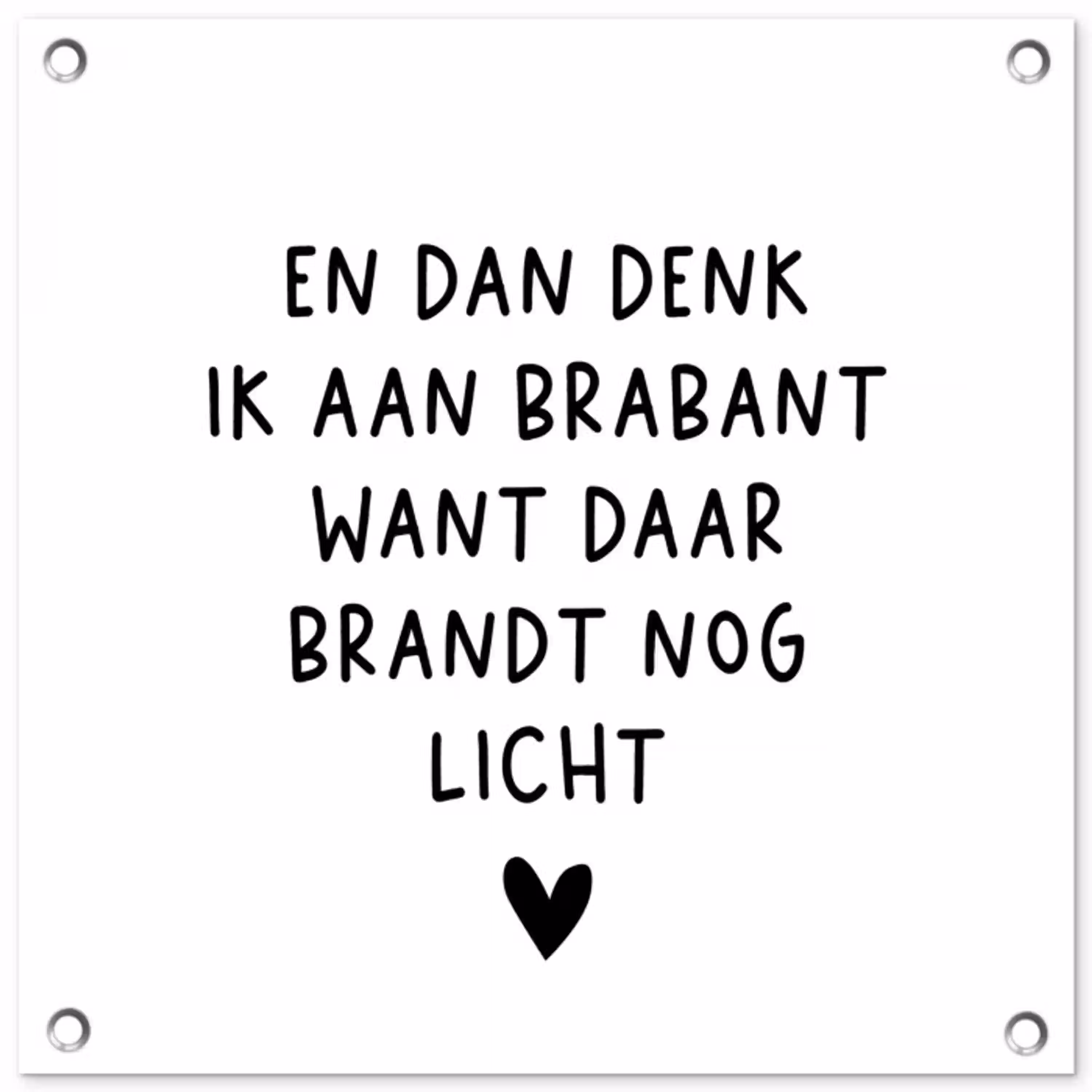 Spreuken - En dan denk ik aan Brabant - Quotes - Guus Meeuwis tuinposter los doek klein -3d