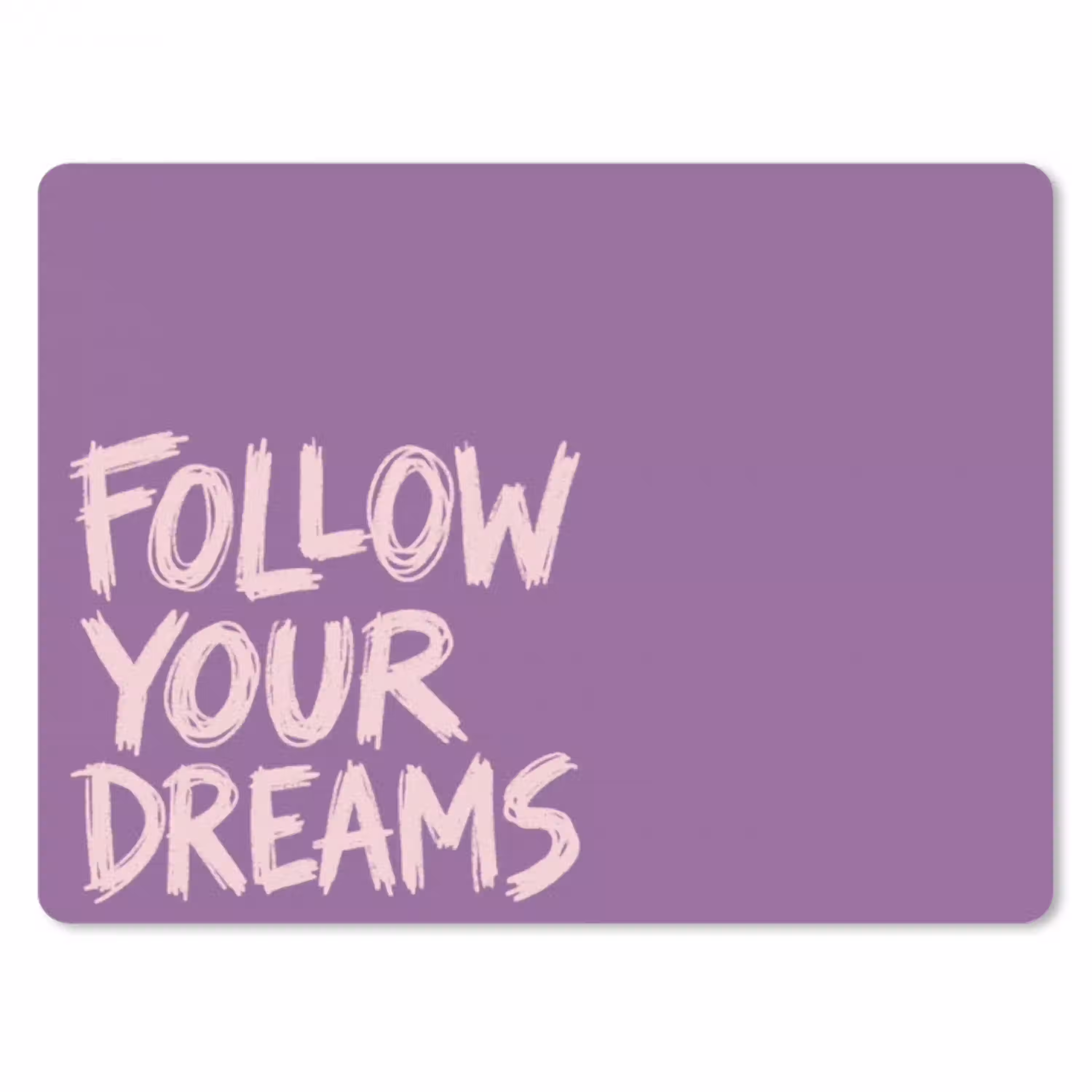 Follow your dreams - Paars - Penseeltextuur muismat rubber klein -3d