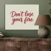 Don't lose your fire - Rood - Wit - Minimalistisch PET vilt klein -sfeer2