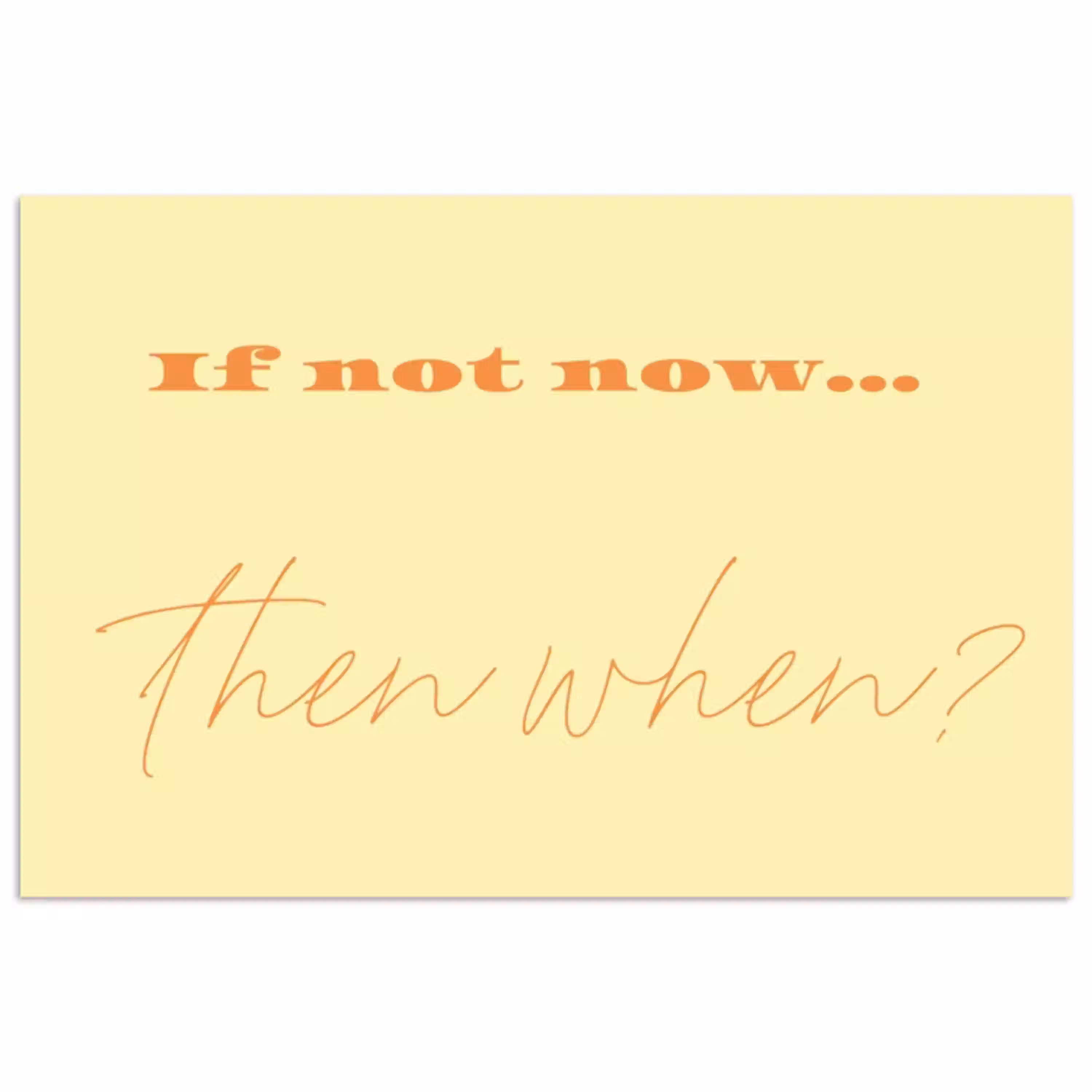 Geel - Oranje - if not now then when poster papier klein -3d