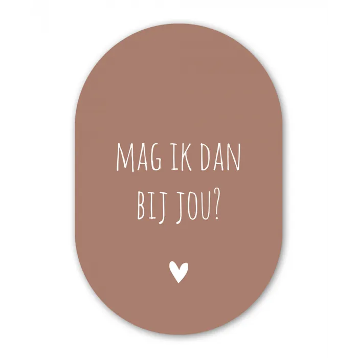 Mag ik dan bij jou - Quotes - Spreuken - Claudia de Breij Wandcirkel Ovaal Forex klein -3d