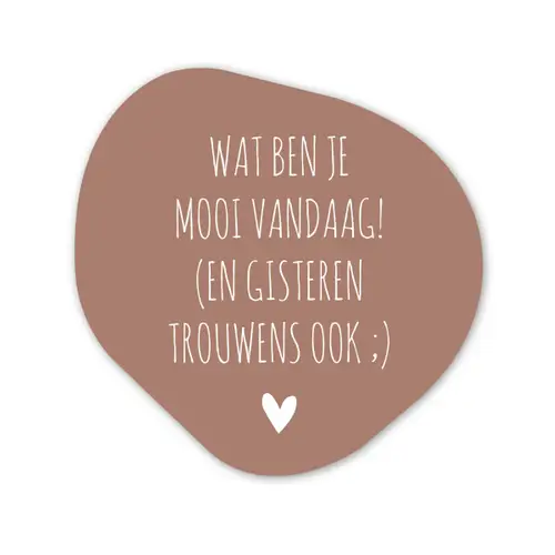 Wat ben je mooi vandaag - Spreuken - Quotes Wandcirkel Organisch Forex 3mm klein -3d