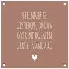 Spreuken - Herinner je gisteren droom over morgen en geniet vandaag - Quotes tuinposter los doek klein -3d