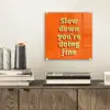 Oranje - Slow down you're doing fine - Retro plexiglas 5mm klein -sfeer1
