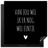 Spreuken - Quotes - Van jou wil ik er nog wel eentje Inductie beschermer vinyl 3mm middel -3d