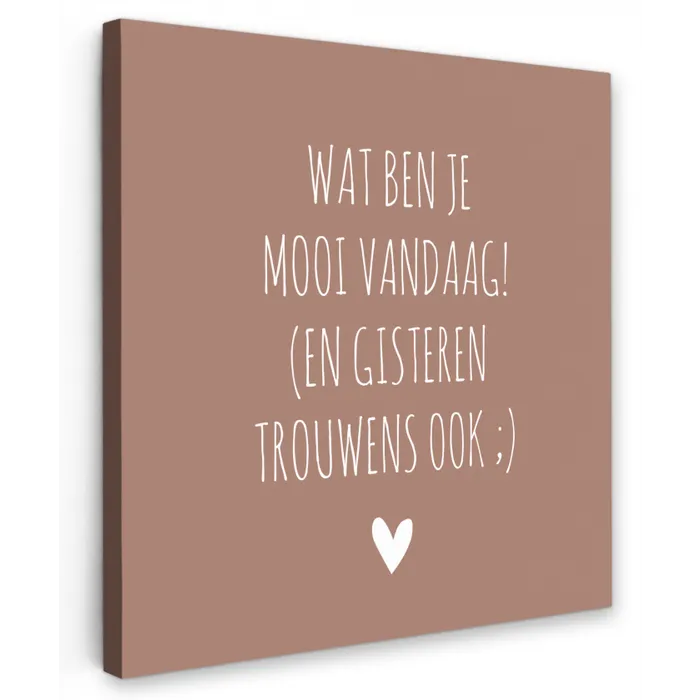 Wat ben je mooi vandaag - Spreuken - Quotes Tuinposter op houten frame 2 cm dik klein -3d