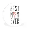 Best mom ever - Spreuken - Mama - Quotes Wandcirkel kunststof plaat 5mm dik klein -3d