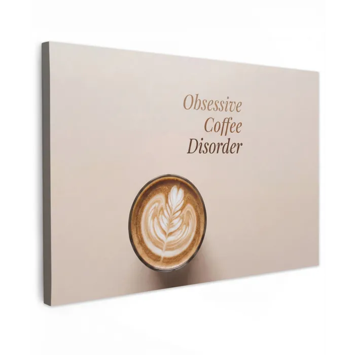 Koffie - Obessive Coffee Disorder - Beige Tuinposter op houten frame 2 cm dik klein -3d