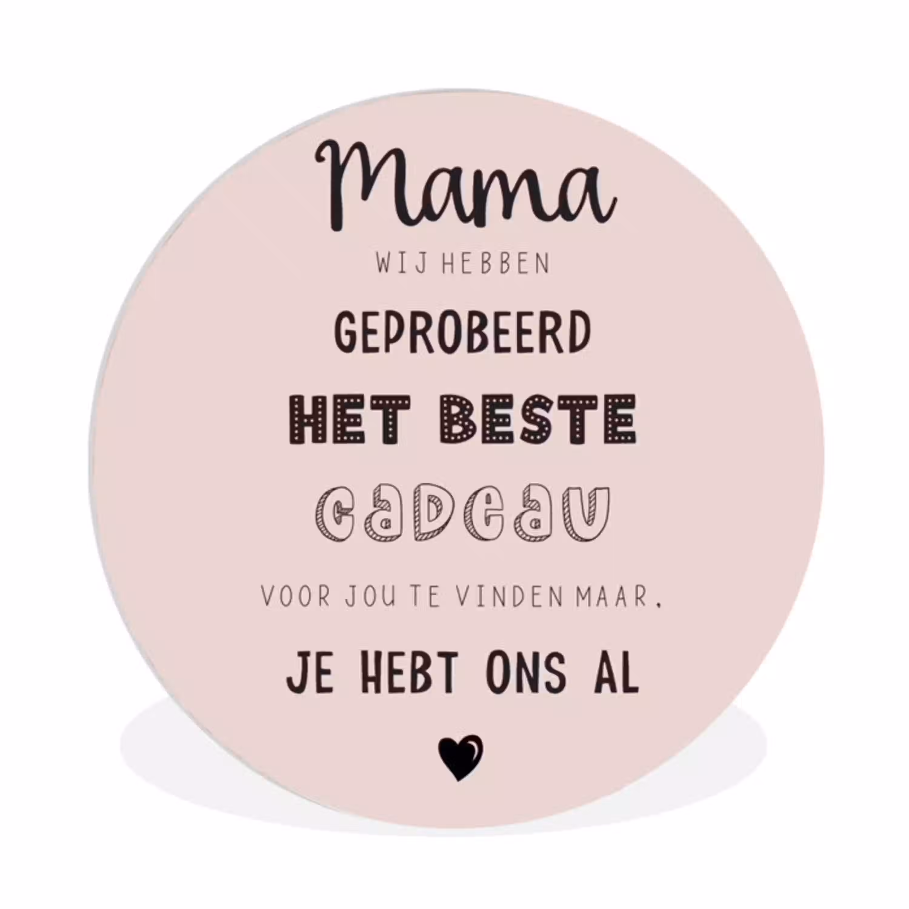 Spreuken - Quotes Mama Je Hebt Ons Al - Moederdag cadeau voor mama - Roze Wandcirkel kunststof plaat 5mm dik klein -3d