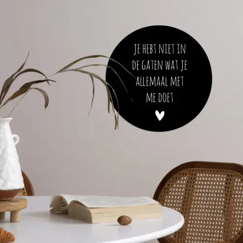 Spreuken - Wat je allemaal met me doet - Quotes Wandcirkel behangsticker klein -sfeer3