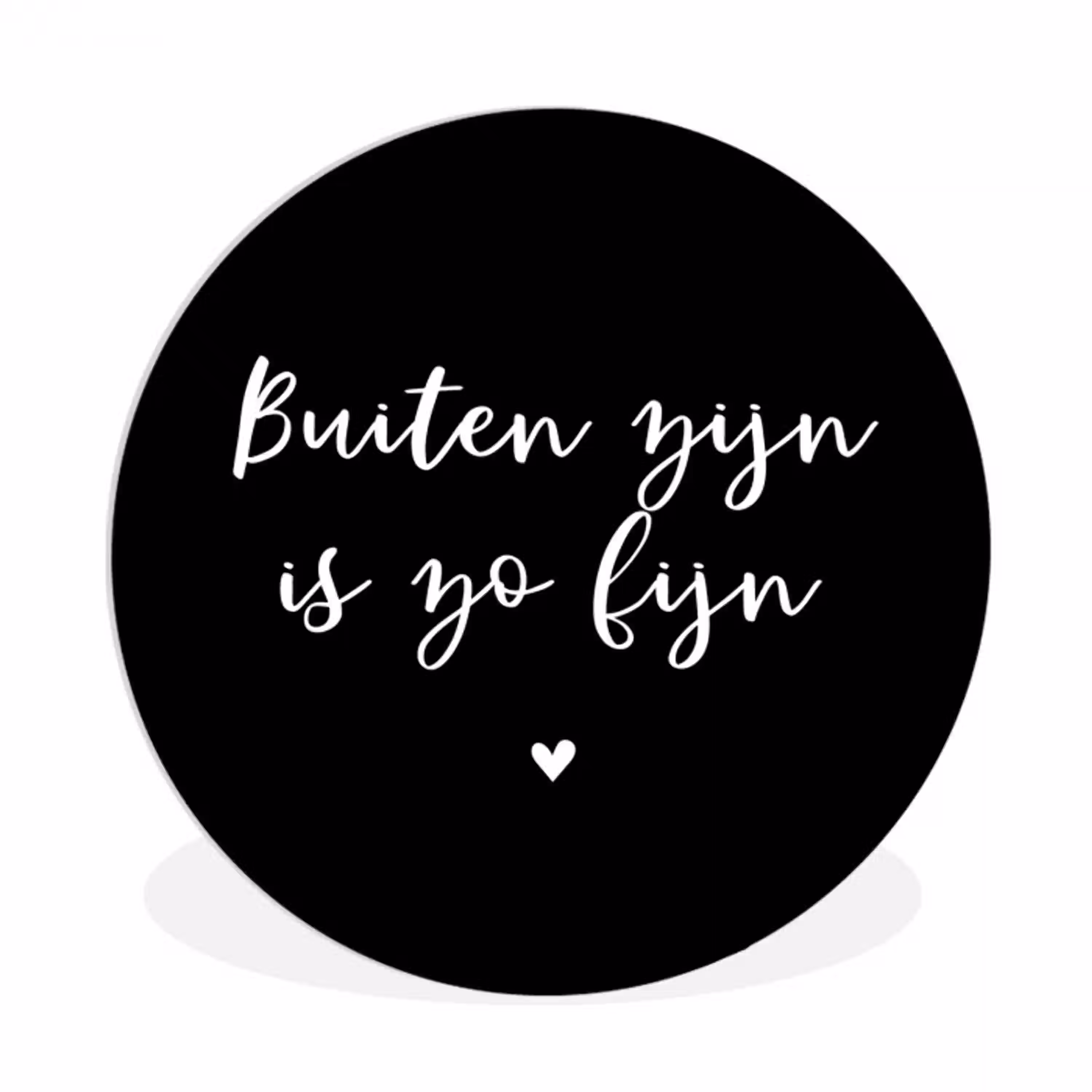 Quotes - Tuin - Buiten zijn is zo fijn - Tekst Wandcirkel kunststof plaat 5mm dik klein -3d