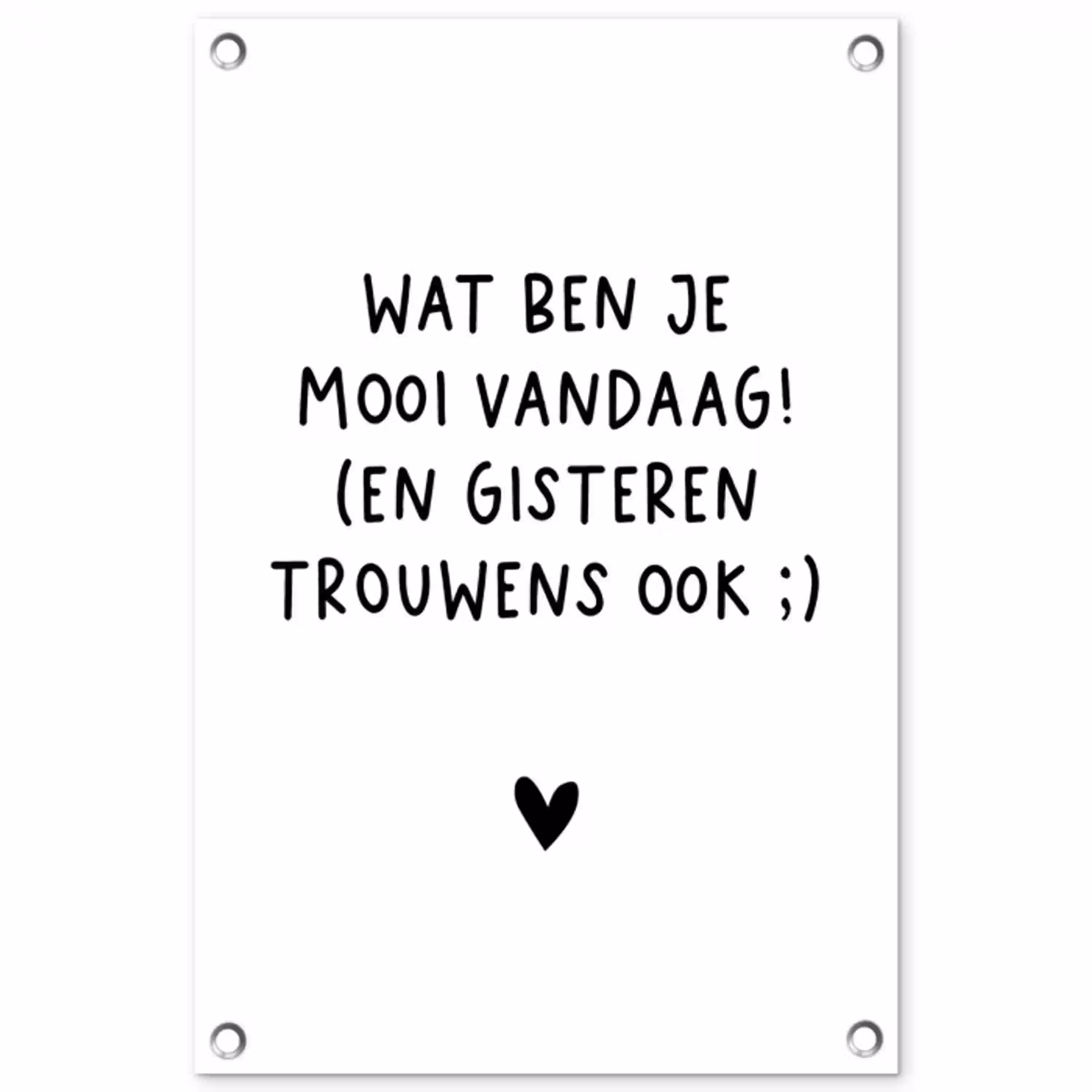 Spreuken - Wat ben je mooi vandaag - Quotes tuinposter los doek klein -3d