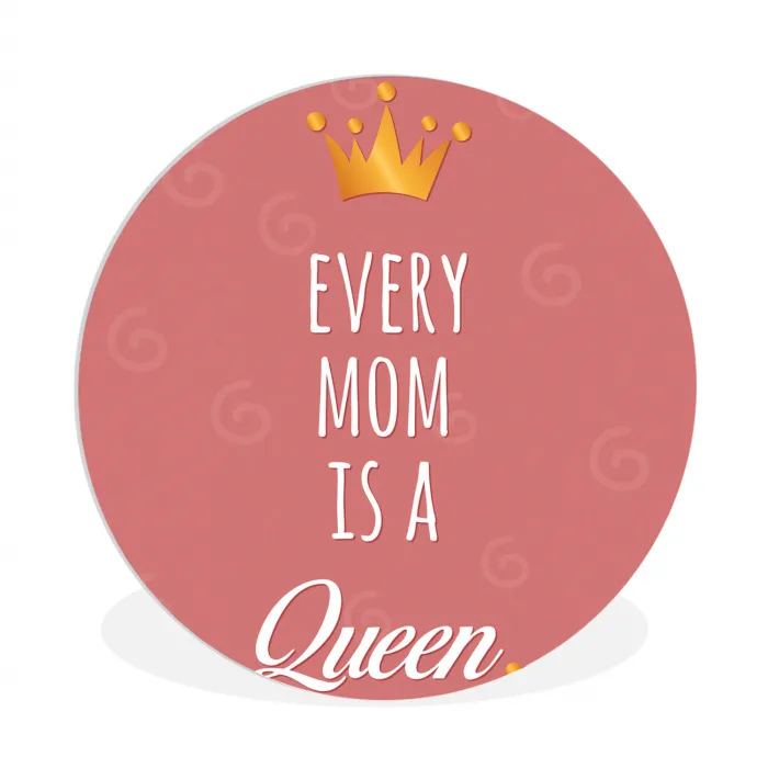 Spreuken - Every mom is a queen - Quotes - Mama Wandcirkel kunststof plaat 5mm dik klein -3d
