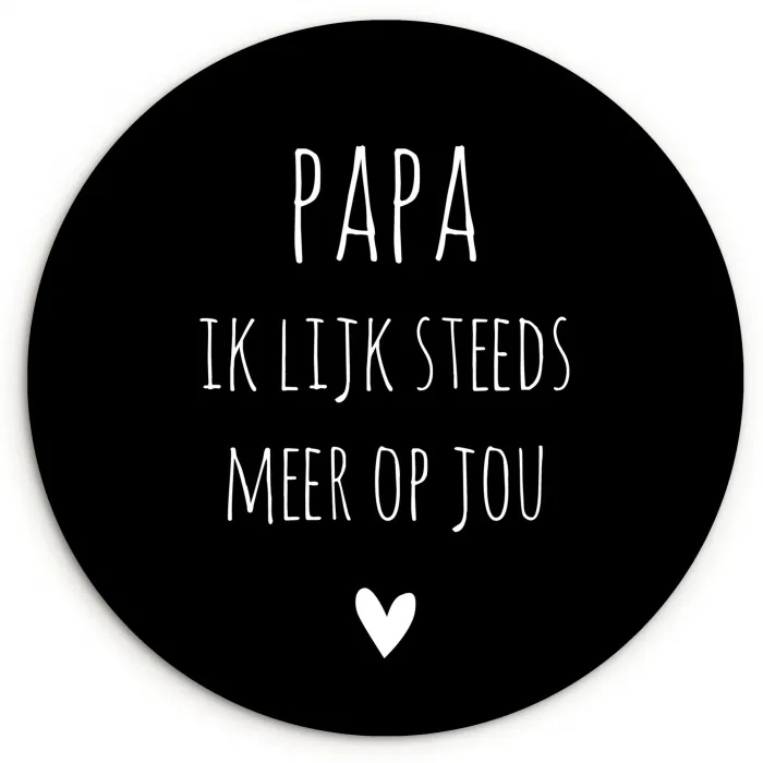Quotes - Papa ik lijk steeds meer op jou - Stef Bos - Papa - Spreuken Wandcirkel kunststof plaat 5mm dik klein -3d