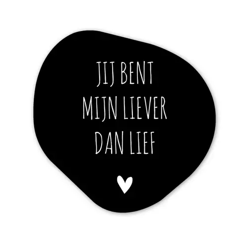 Quotes - Jij bent mijn liever dan lief - Spreuken Wandcirkel Organisch Forex 3mm klein -3d