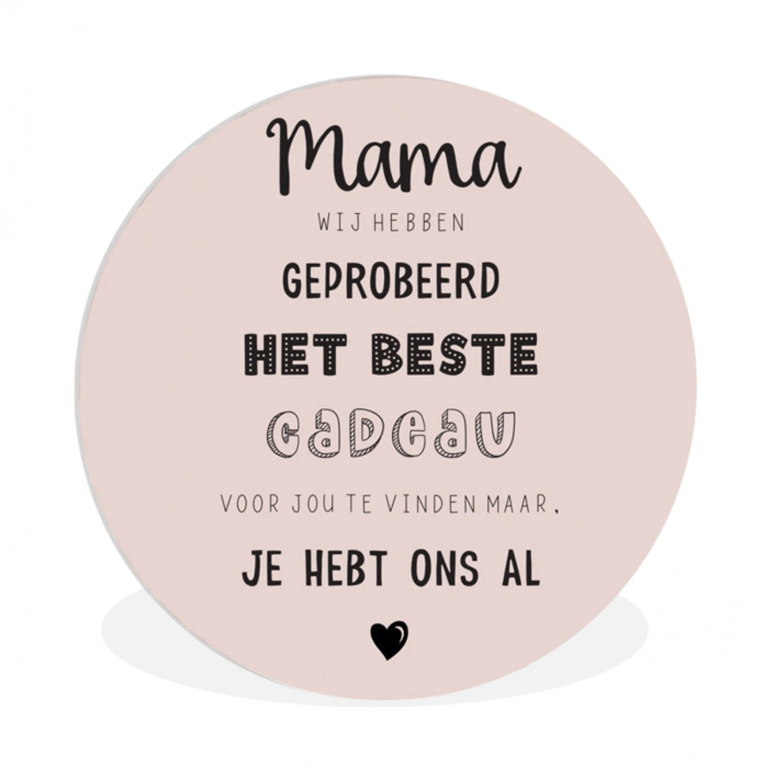 Spreuken - Quotes Mama Je Hebt Ons Al - Moederdag cadeau voor mama - Roze Wandcirkel kunststof plaat 5mm dik klein -3d