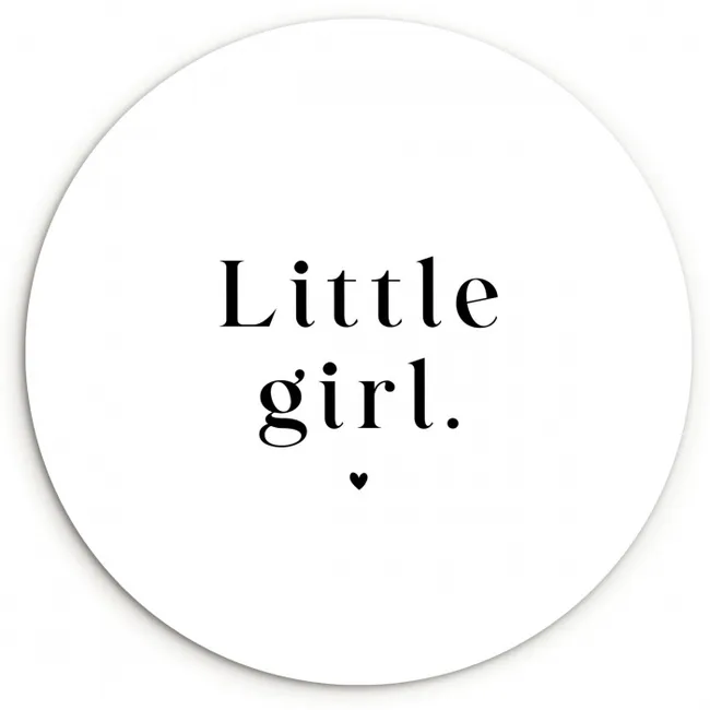Spreuken - Little girl - Meisje - Kinderen  - Quotes Wandcirkel kunststof plaat 5mm dik klein -3d