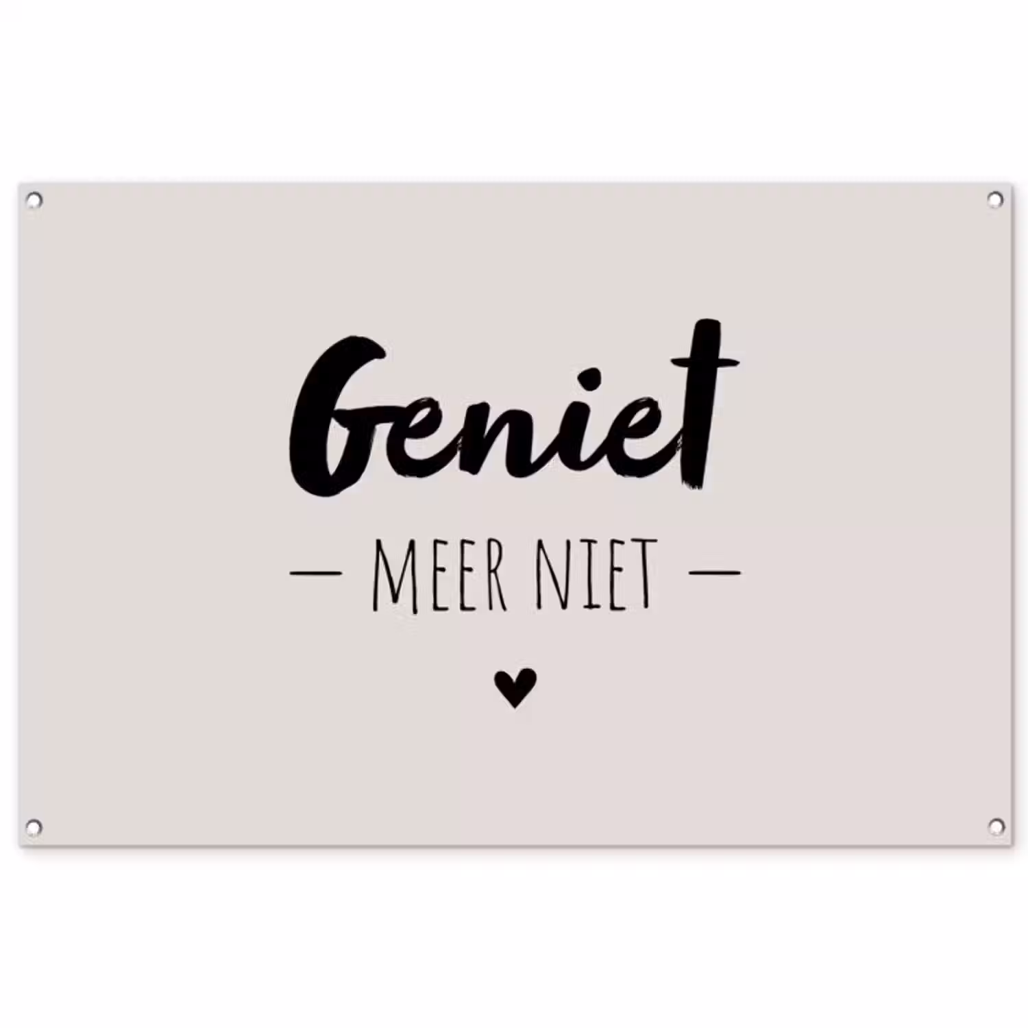 Tuinposter - Geniet, meer niet - Quotes - Tekst - Genieten