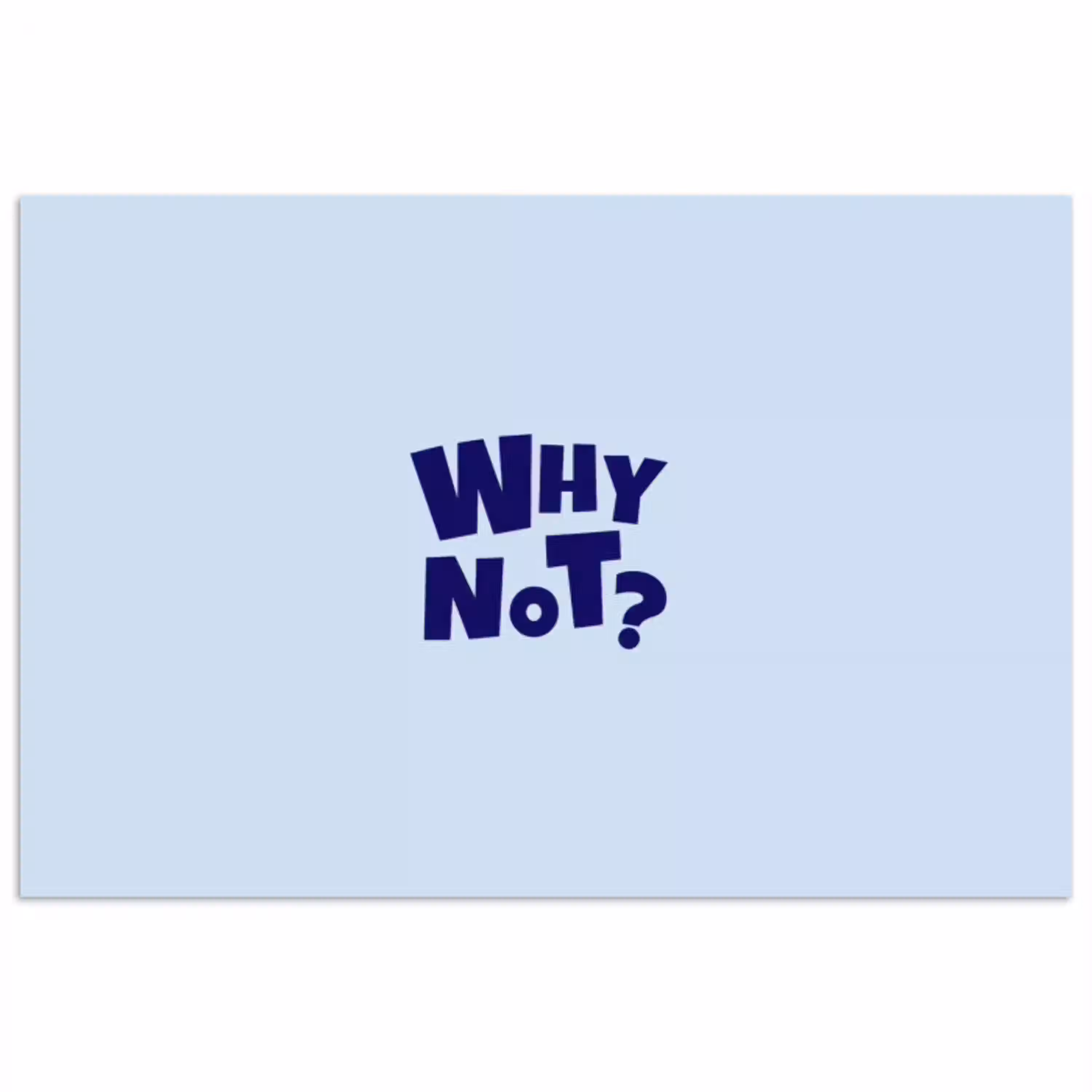 Why not - Blauw - Licht blauw - Quote poster papier klein -3d