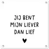 Quotes - Jij bent mijn liever dan lief - Spreuken tuinposter los doek klein -3d